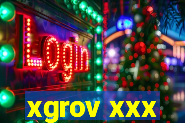 xgrov xxx